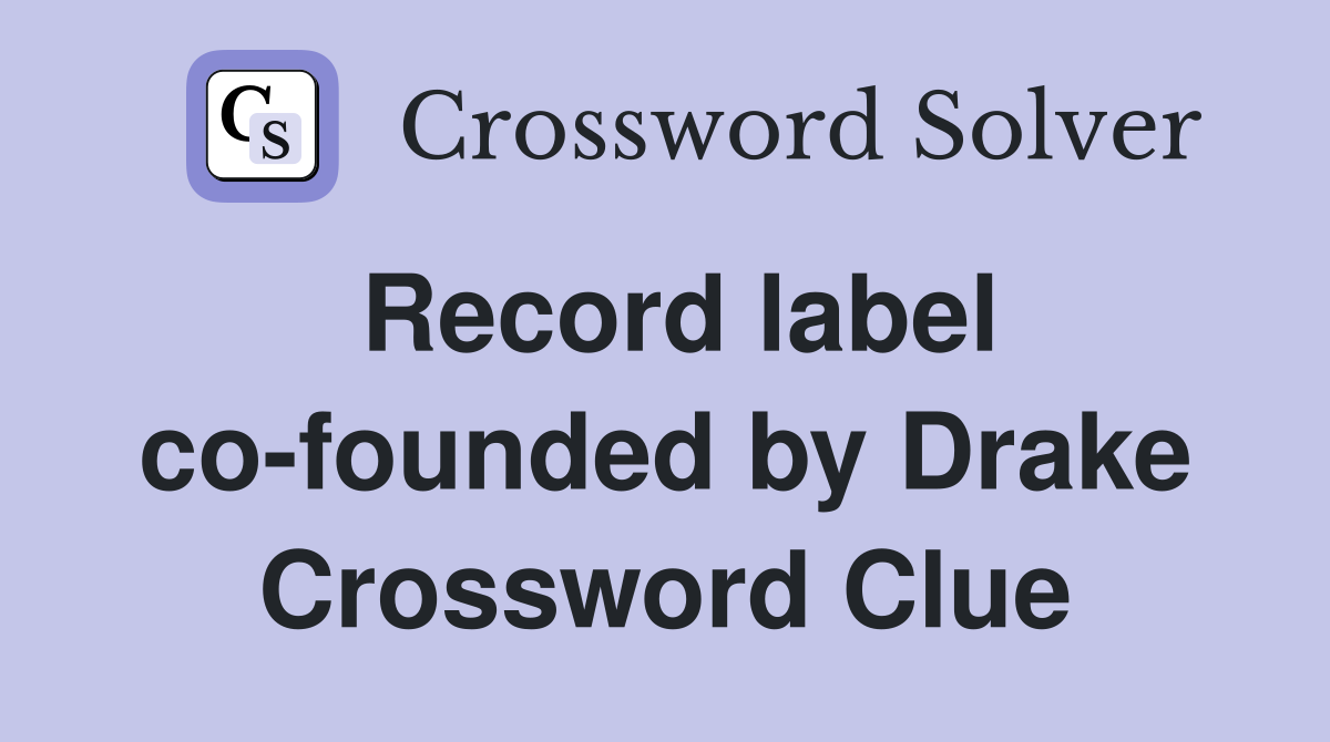 Record label co-founded by Drake Crossword Clue