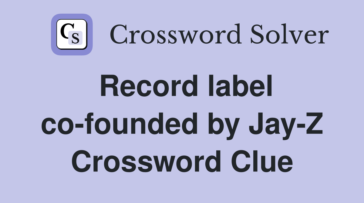 Record label co-founded by Jay-Z Crossword Clue
