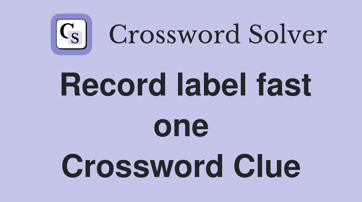 Record label fast one Crossword Clue