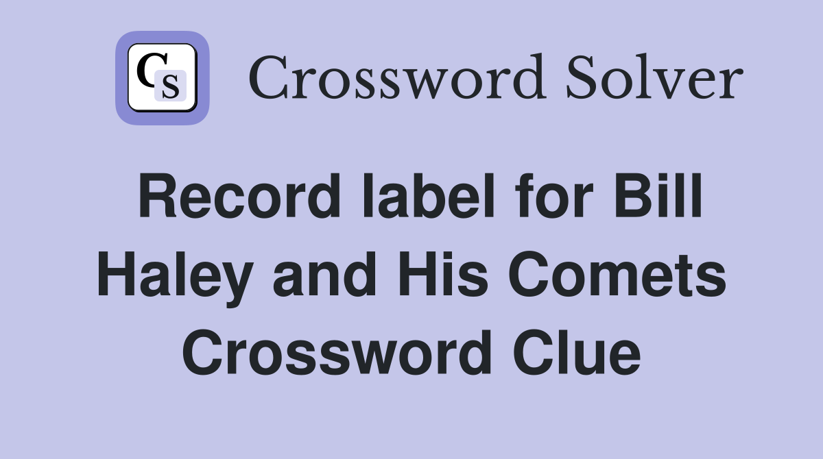 Record label for Bill Haley and His Comets Crossword Clue