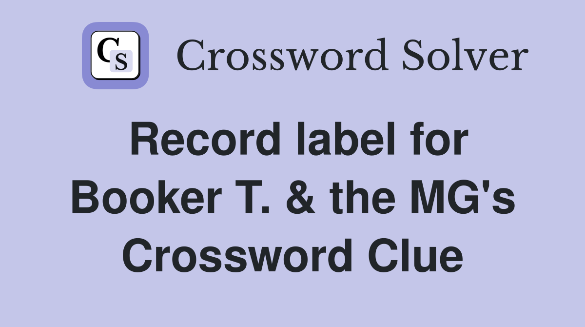 Record label for Booker T. & the MG's Crossword Clue
