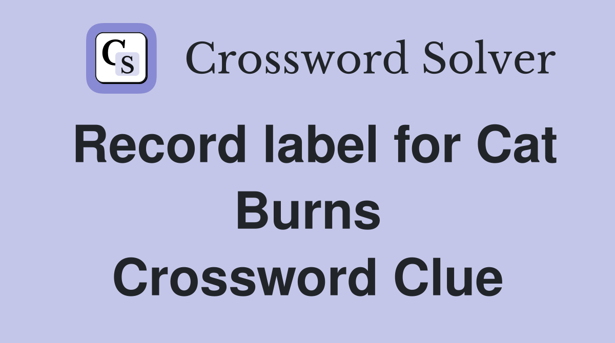 Record label for Cat Burns Crossword Clue