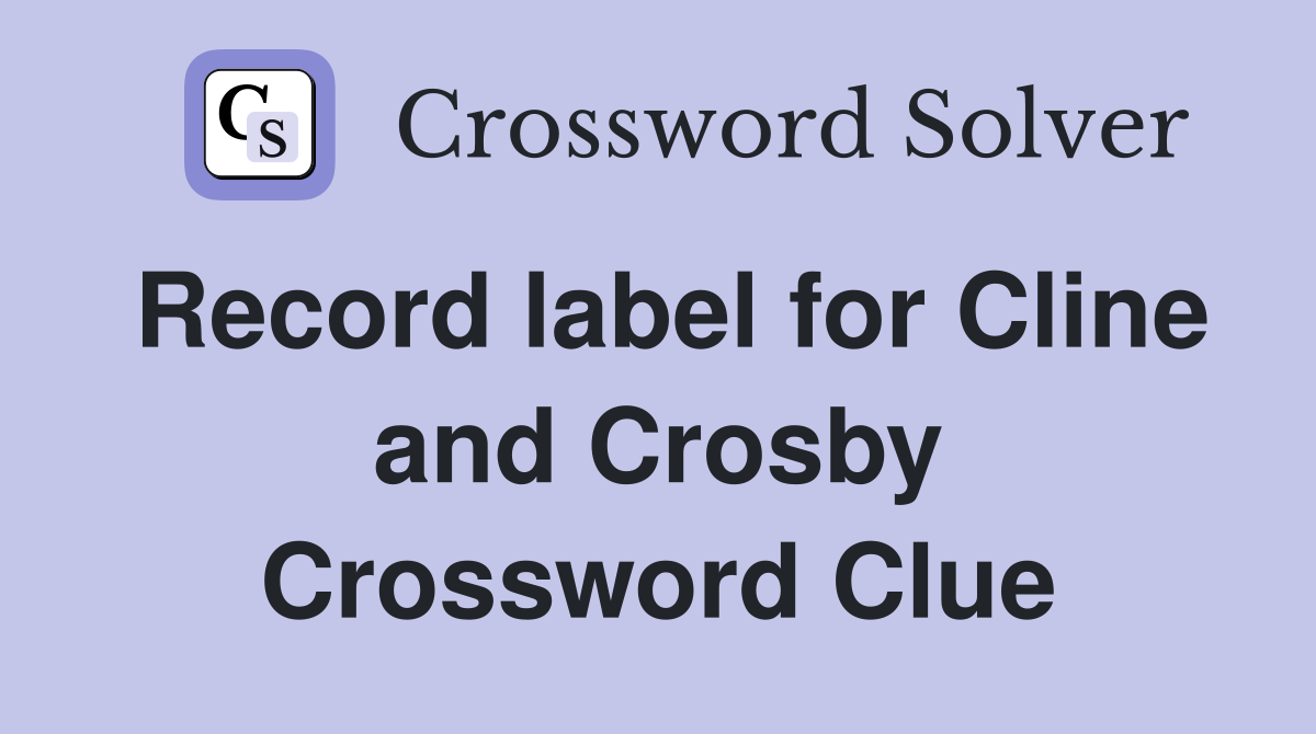 Record label for Cline and Crosby Crossword Clue