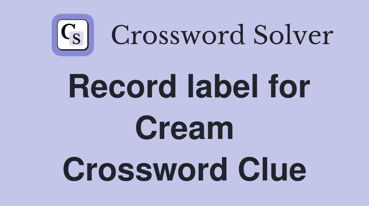 Record label for Cream Crossword Clue