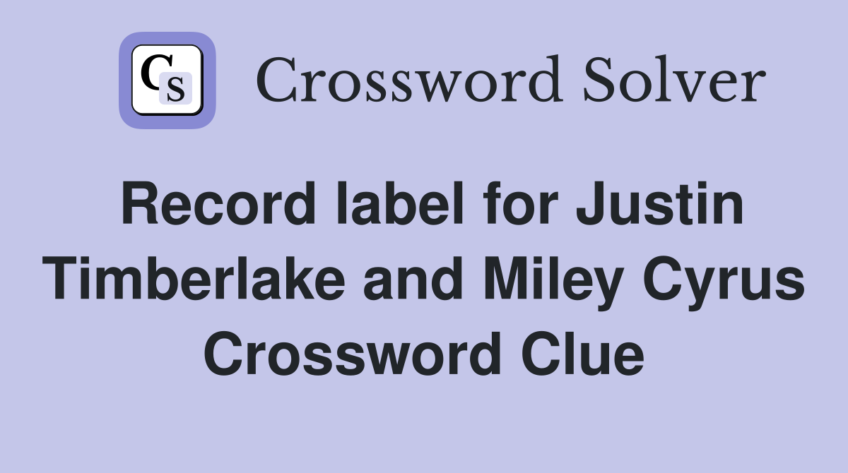 Record label for Justin Timberlake and Miley Cyrus Crossword Clue