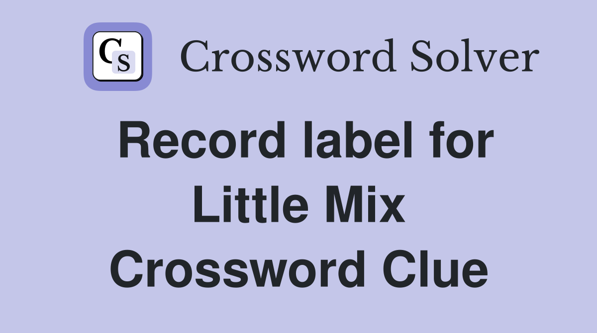 Record label for Little Mix Crossword Clue