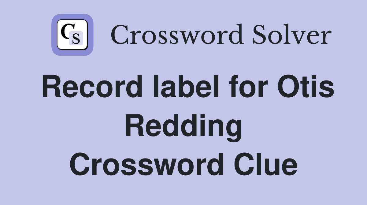 Record label for Otis Redding Crossword Clue