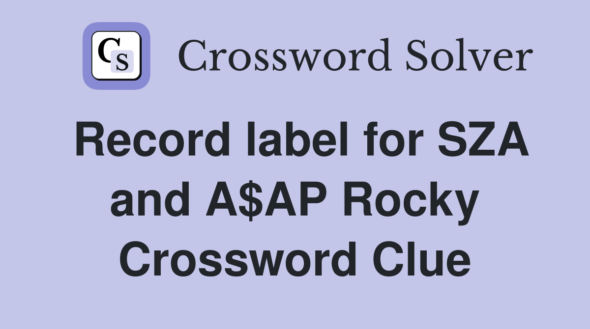 Record label for SZA and A$AP Rocky Crossword Clue