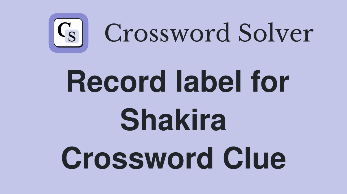 Record label for Shakira Crossword Clue