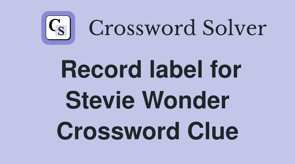 Record label for Stevie Wonder Crossword Clue