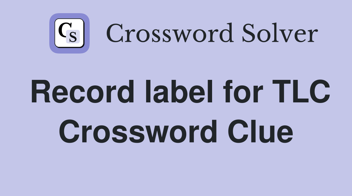 Record label for TLC Crossword Clue