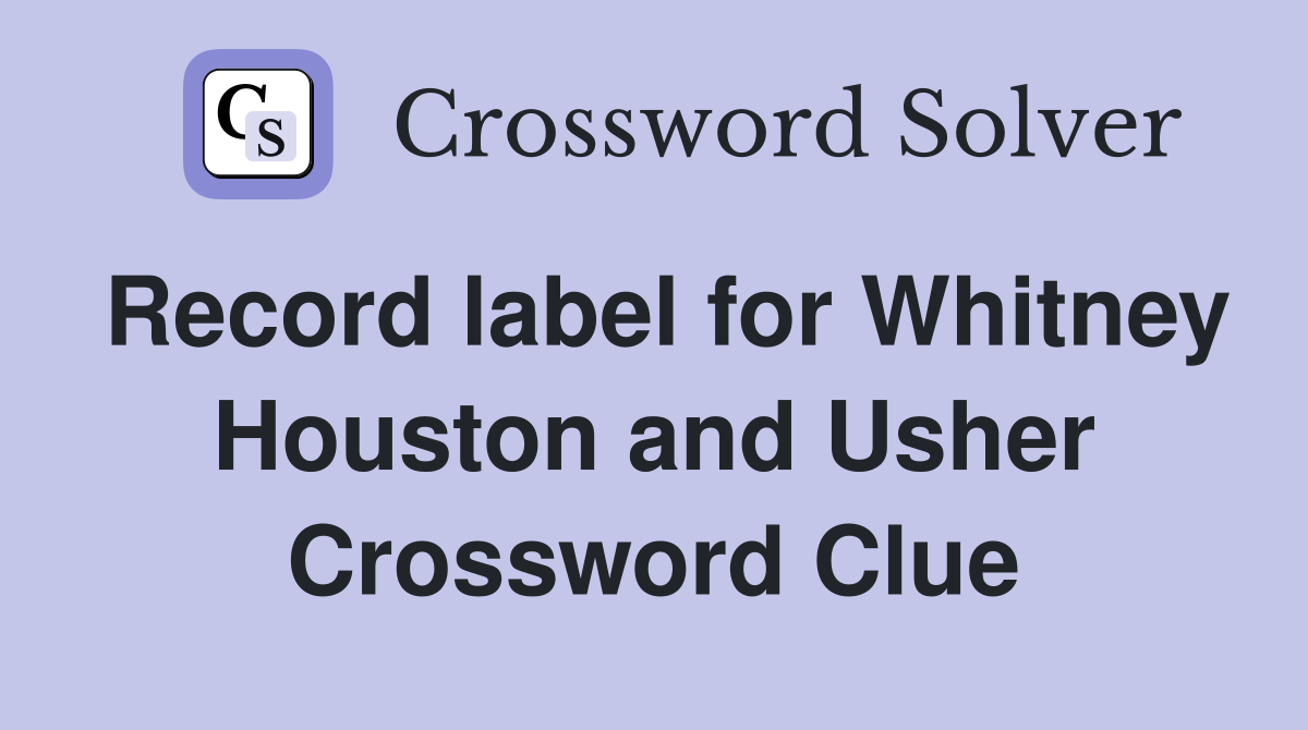 Record label for Whitney Houston and Usher Crossword Clue