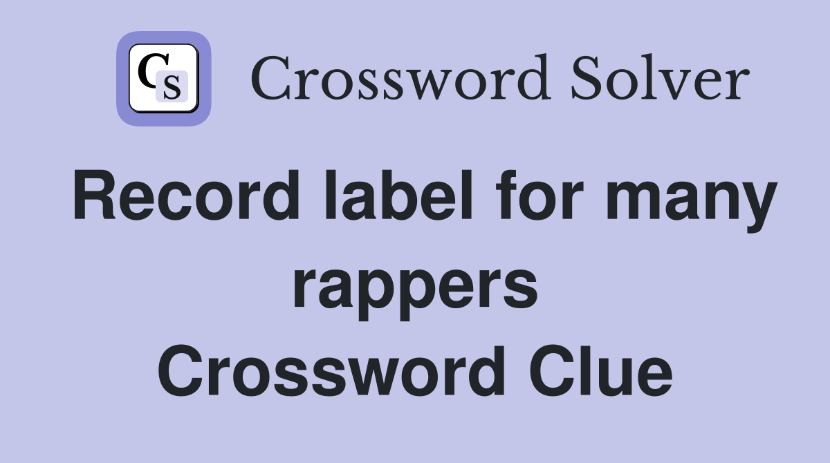 Record label for many rappers Crossword Clue
