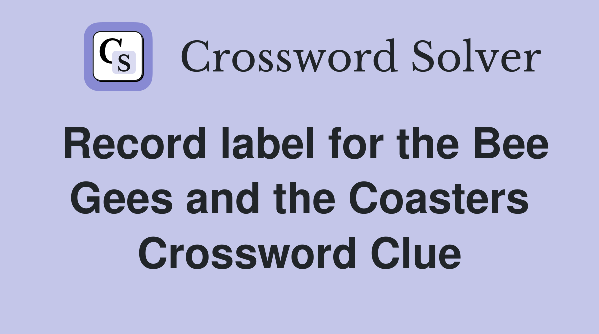Record label for the Bee Gees and the Coasters Crossword Clue
