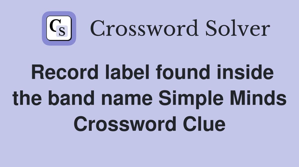 Record label found inside the band name Simple Minds Crossword Clue