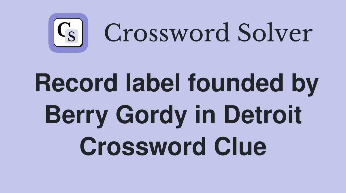 Record label founded by Berry Gordy in Detroit Crossword Clue