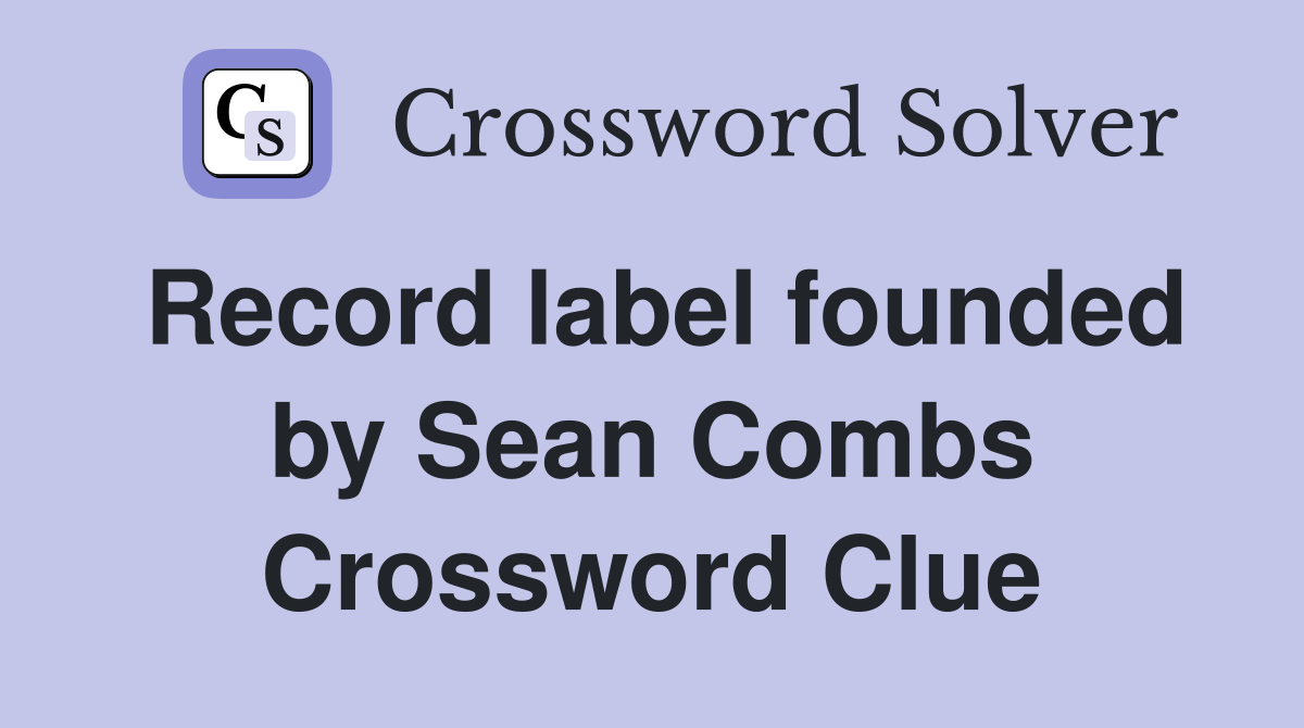 Record label founded by Sean Combs Crossword Clue