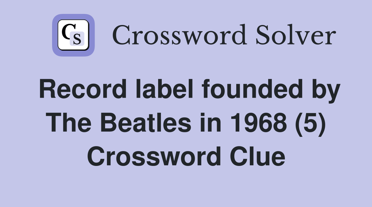 Record label founded by The Beatles in 1968 (5) Crossword Clue