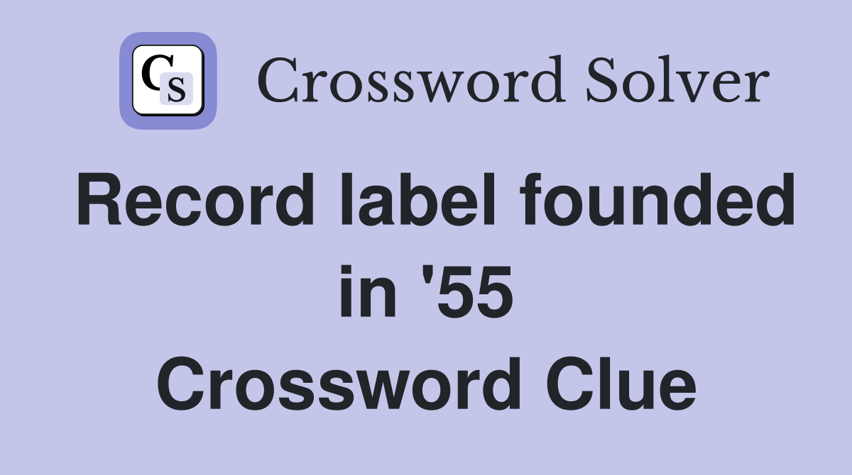 Record label founded in '55 Crossword Clue