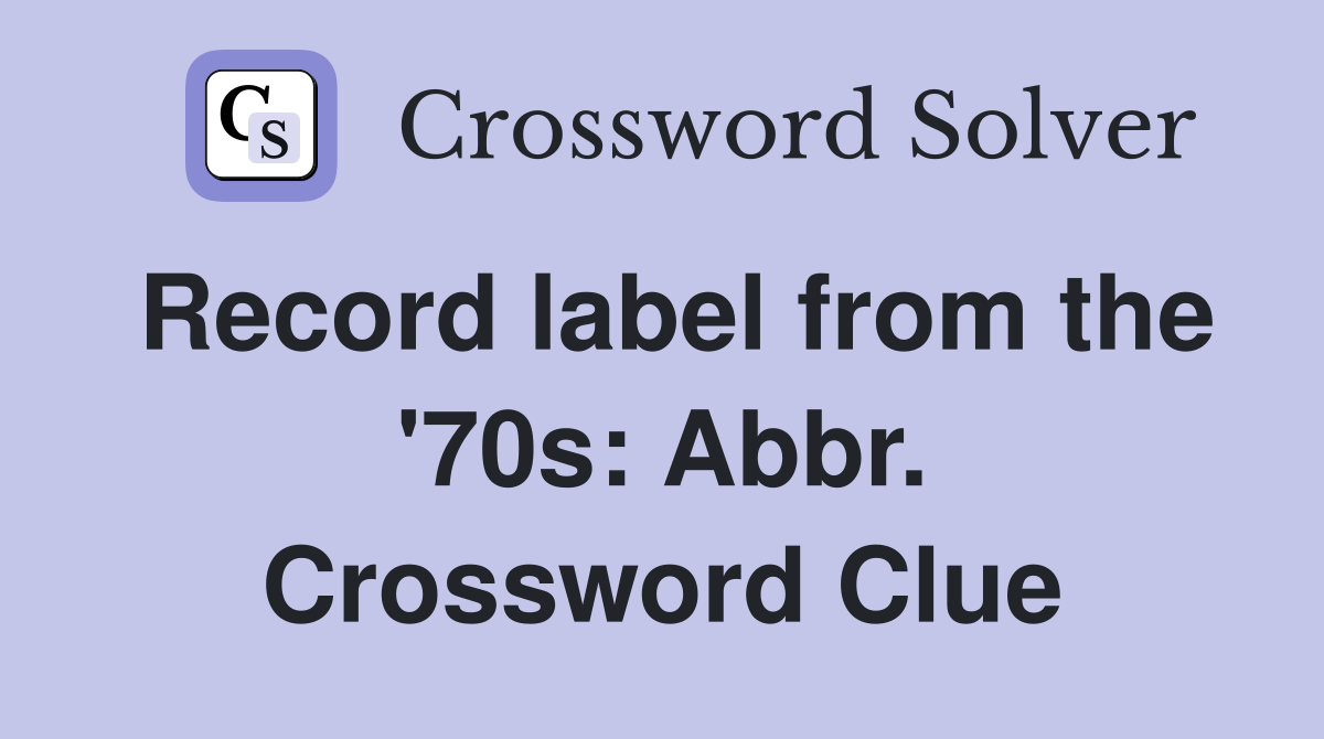 Record label from the '70s: Abbr. Crossword Clue