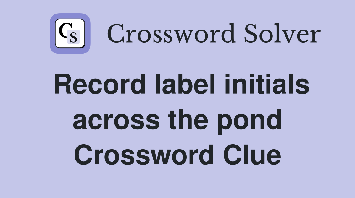 Record label initials across the pond Crossword Clue