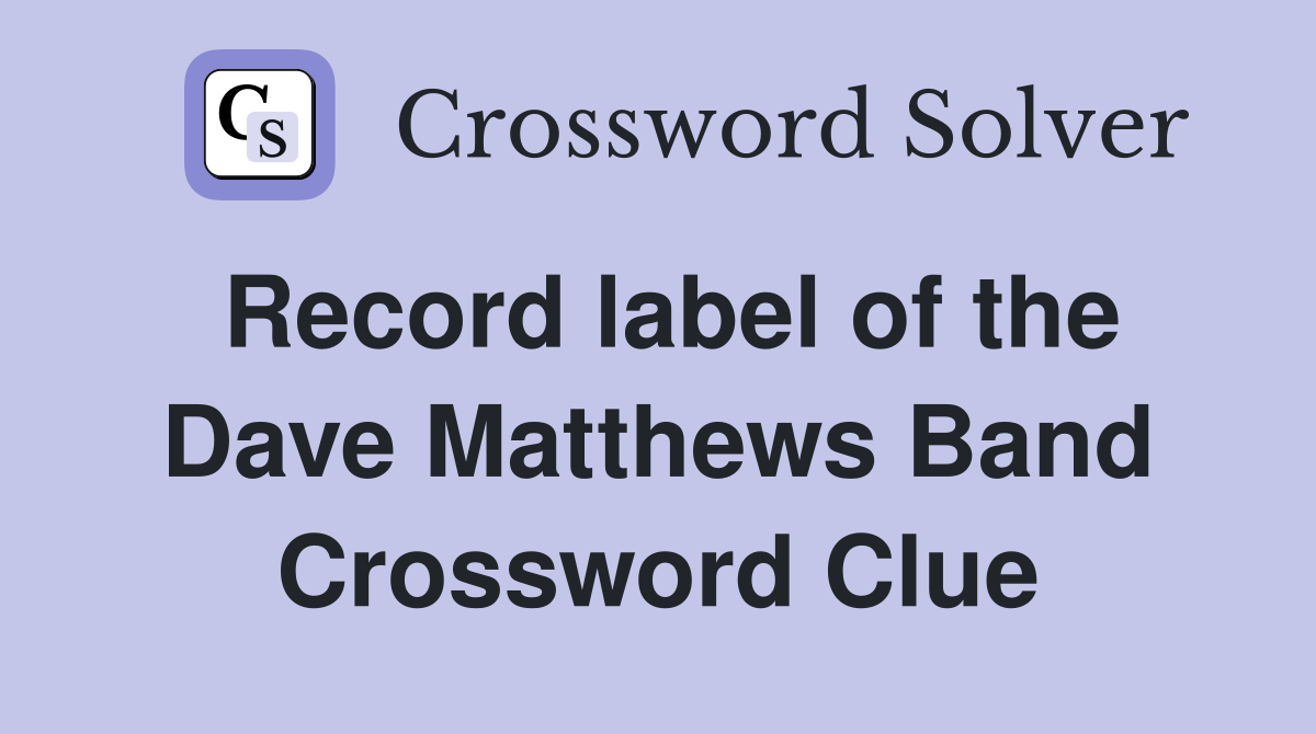 Record label of the Dave Matthews Band Crossword Clue