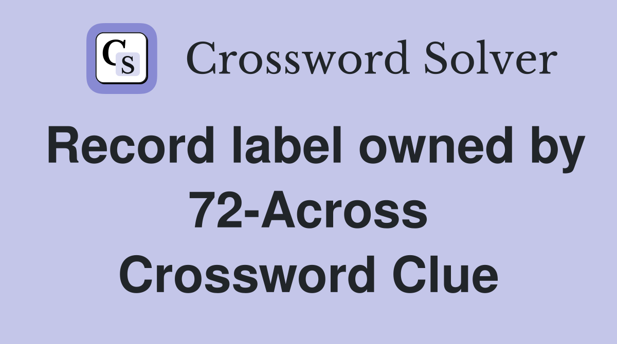 Record label owned by 72-Across Crossword Clue