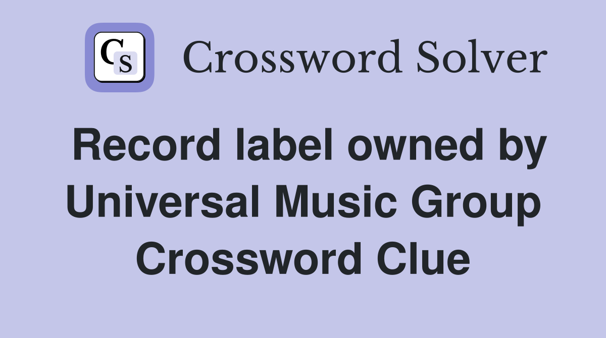 Record label owned by Universal Music Group Crossword Clue