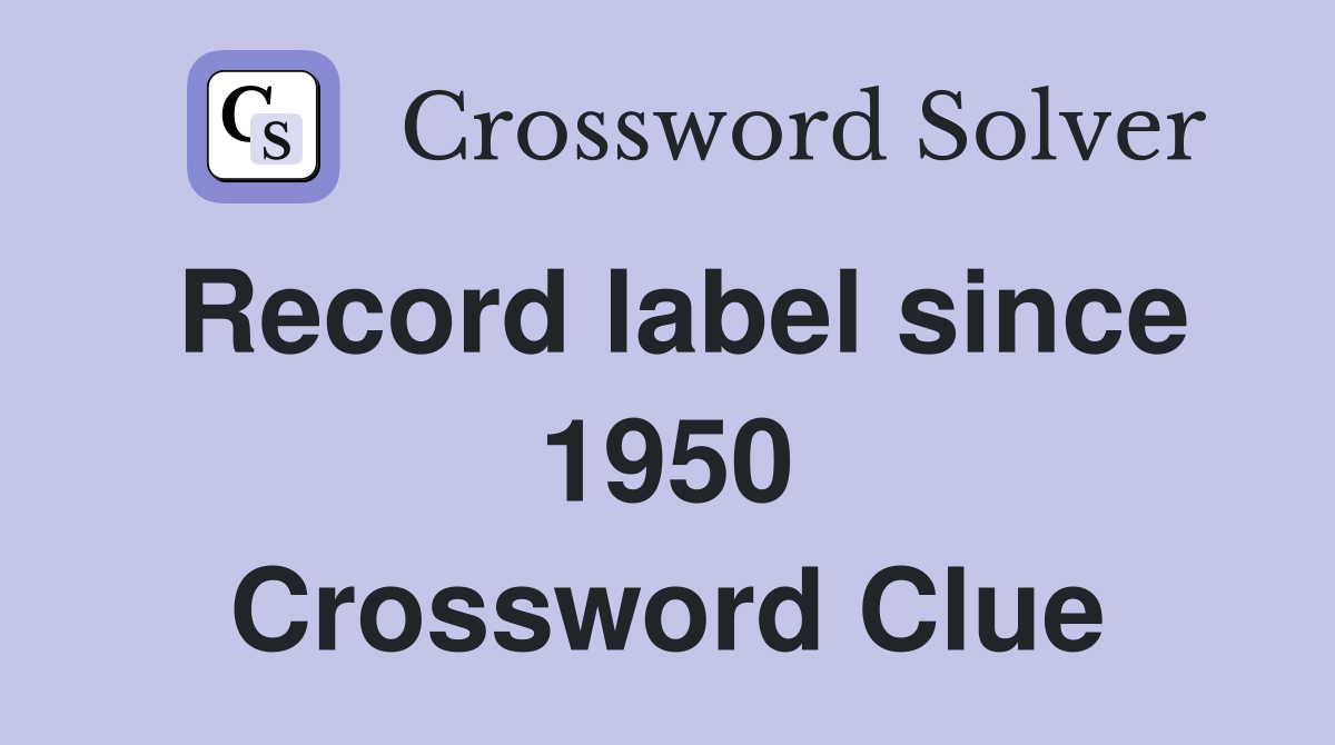 Record label since 1950 Crossword Clue
