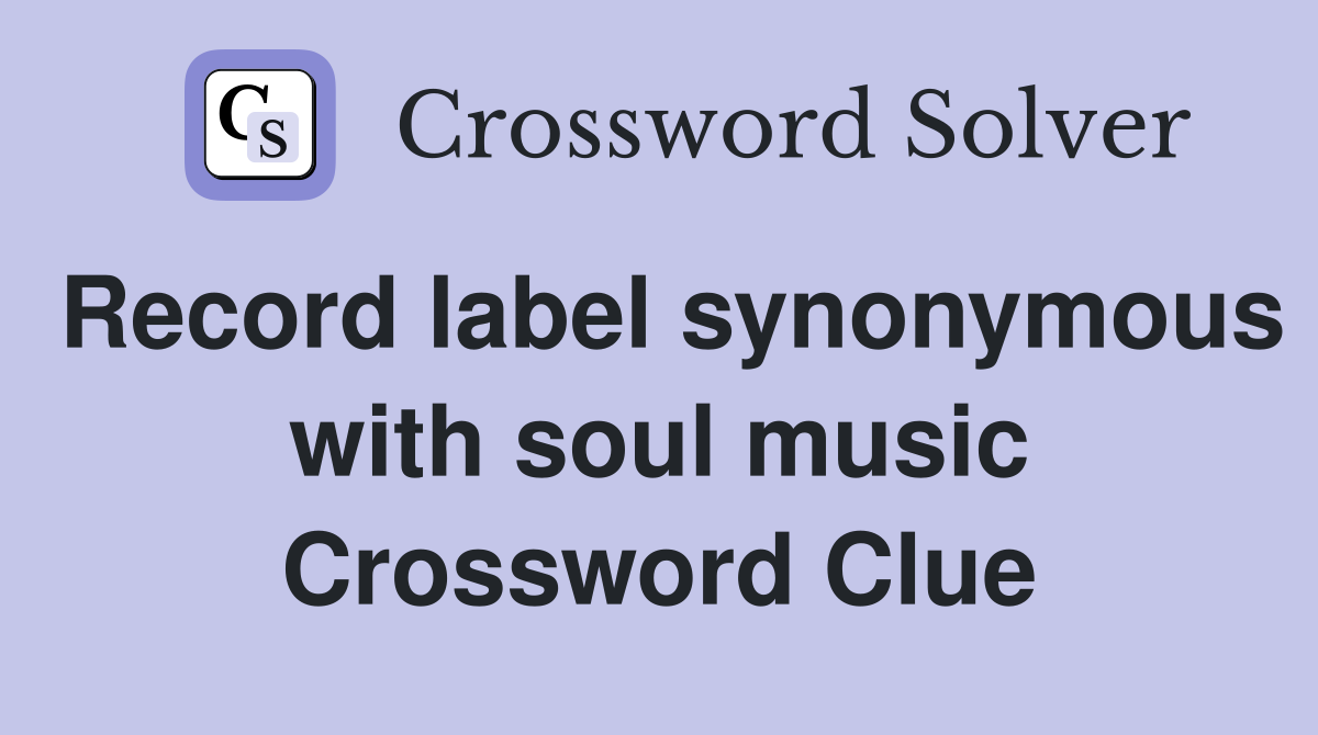 Record label synonymous with soul music Crossword Clue