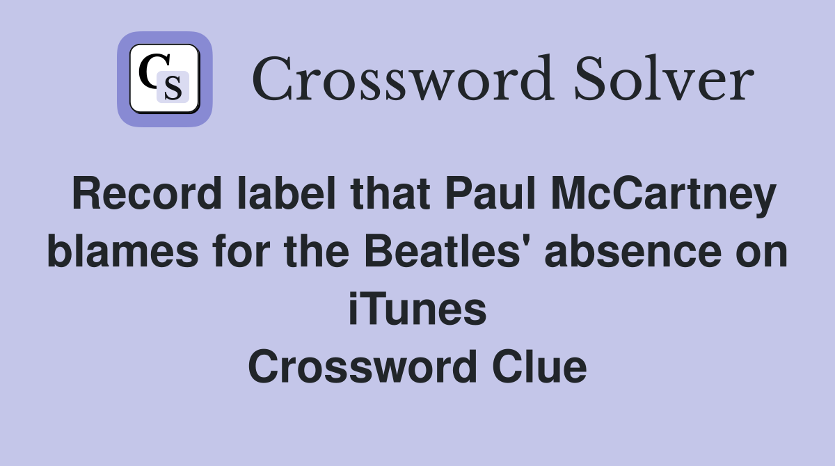 Record label that Paul McCartney blames for the Beatles' absence on iTunes Crossword Clue