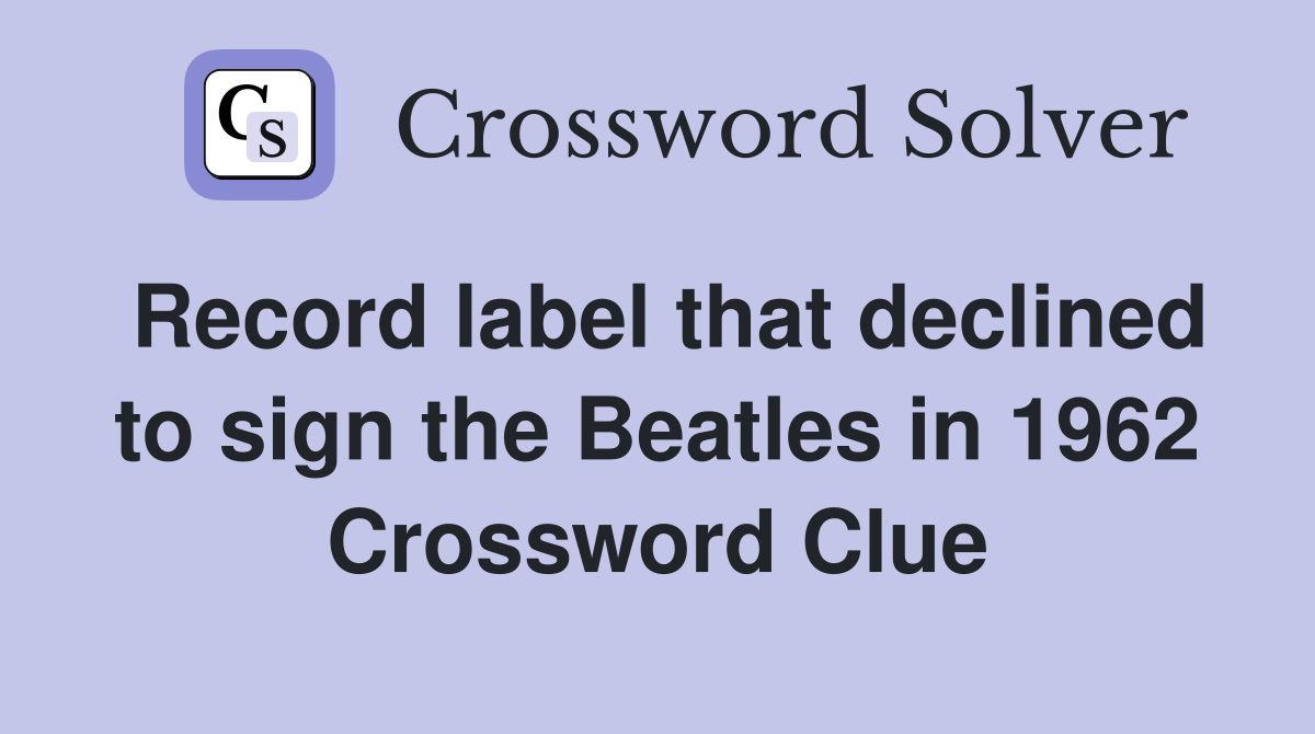 Record label that declined to sign the Beatles in 1962 Crossword Clue
