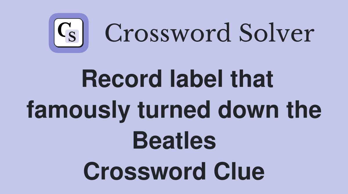Record label that famously turned down the Beatles Crossword Clue