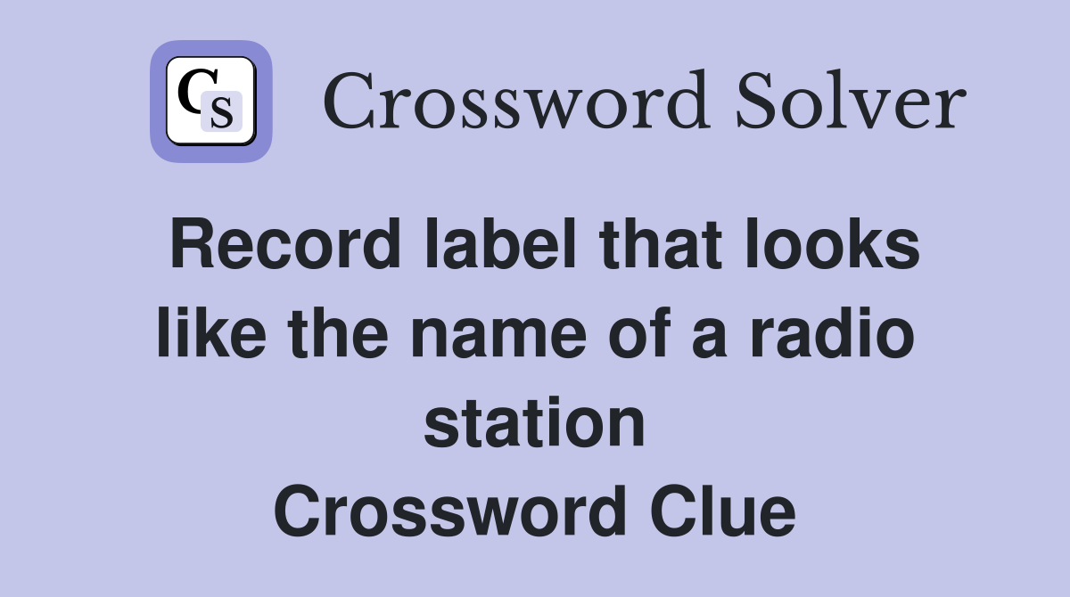 Record label that looks like the name of a radio station Crossword Clue