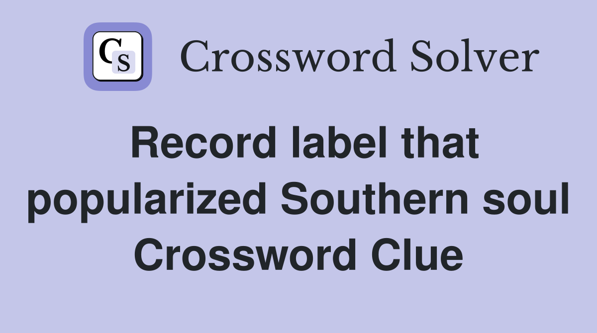 Record label that popularized Southern soul Crossword Clue
