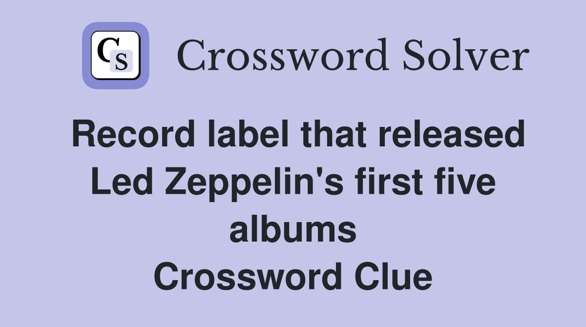 Record label that released Led Zeppelin's first five albums Crossword Clue