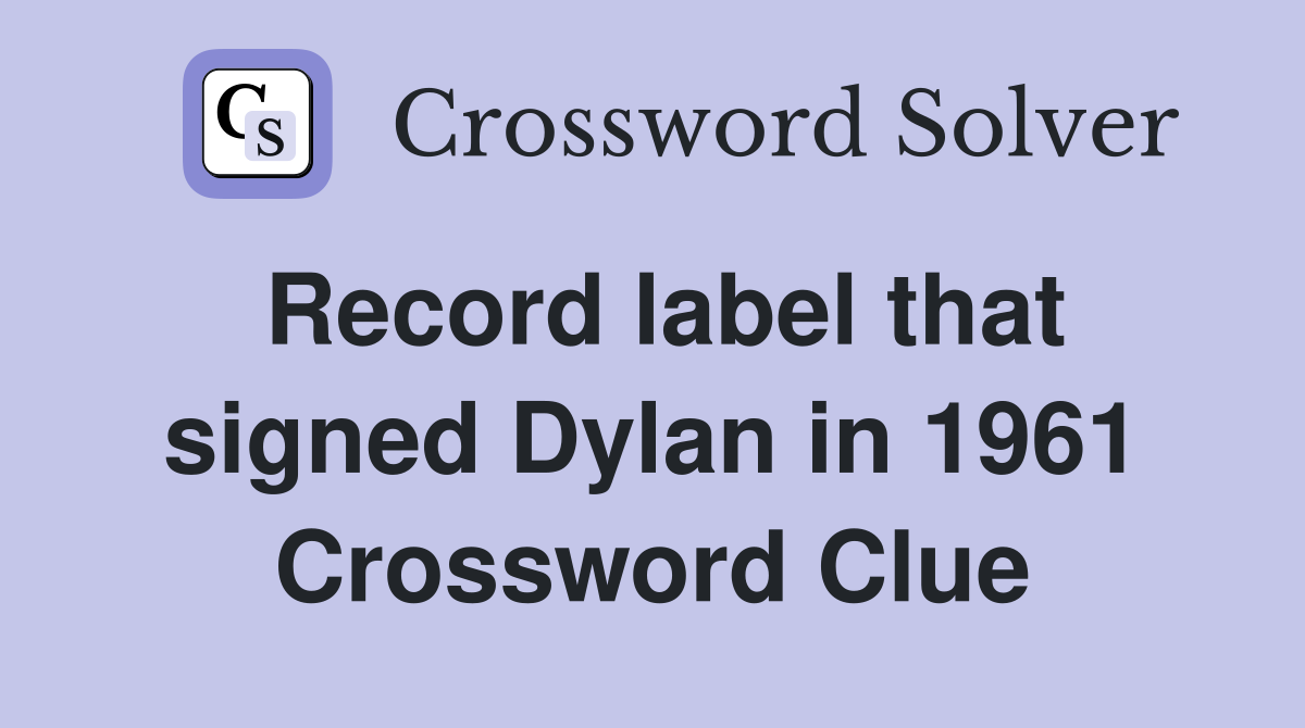 Record label that signed Dylan in 1961 Crossword Clue