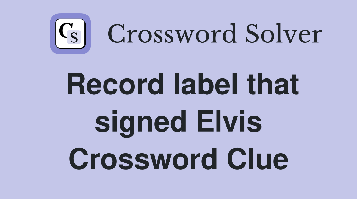 Record label that signed Elvis Crossword Clue
