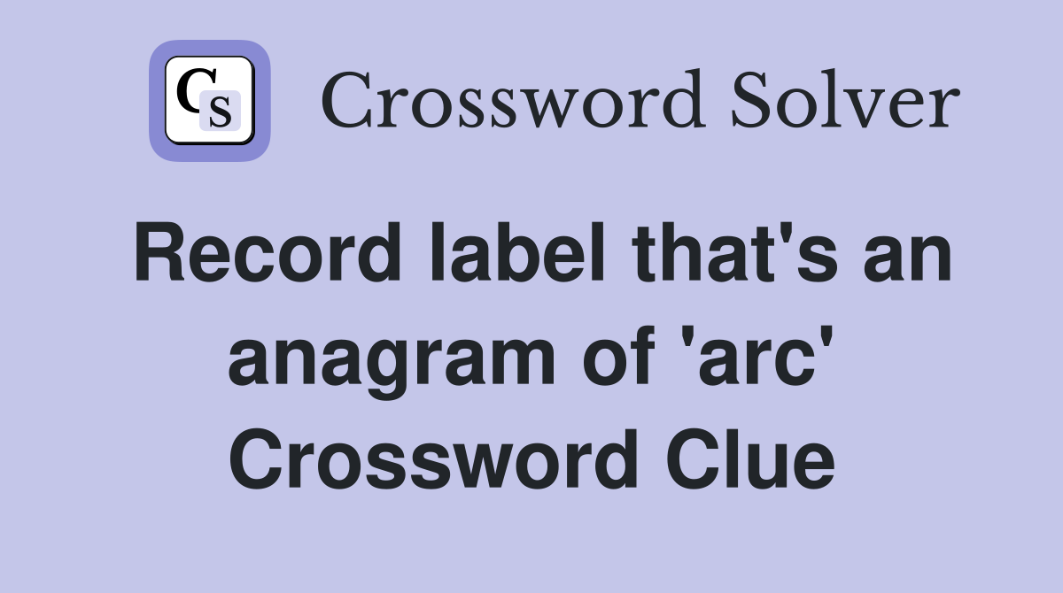 Record label that's an anagram of 'arc' Crossword Clue