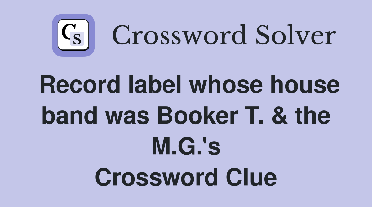 Record label whose house band was Booker T. & the M.G.'s Crossword Clue