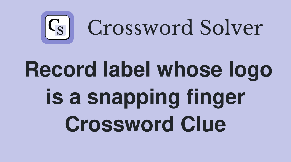 Record label whose logo is a snapping finger Crossword Clue