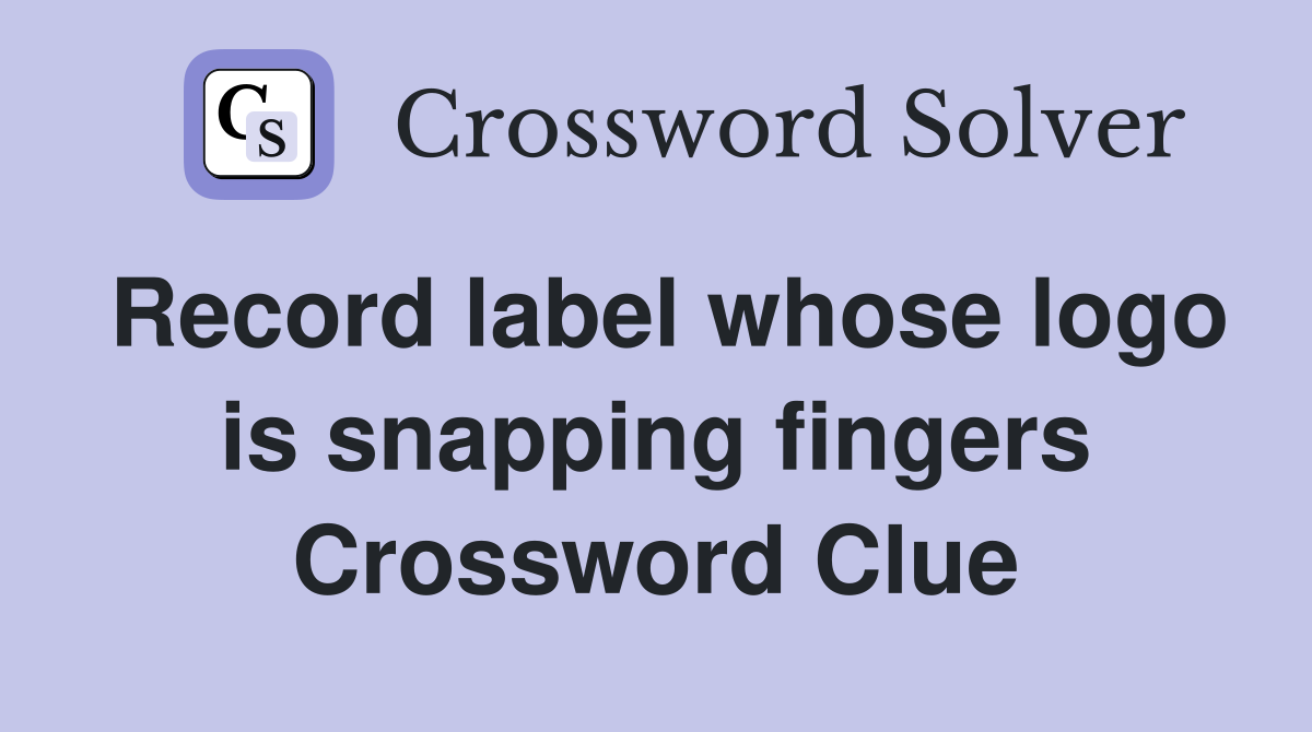 Record label whose logo is snapping fingers Crossword Clue