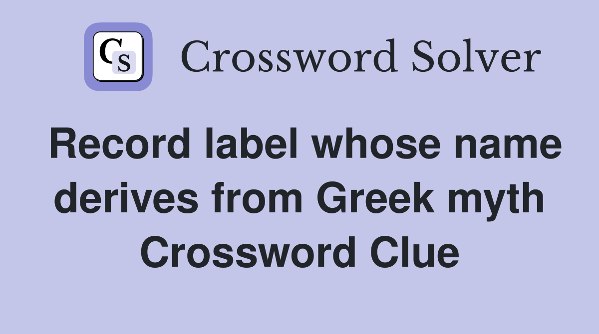 Record label whose name derives from Greek myth Crossword Clue