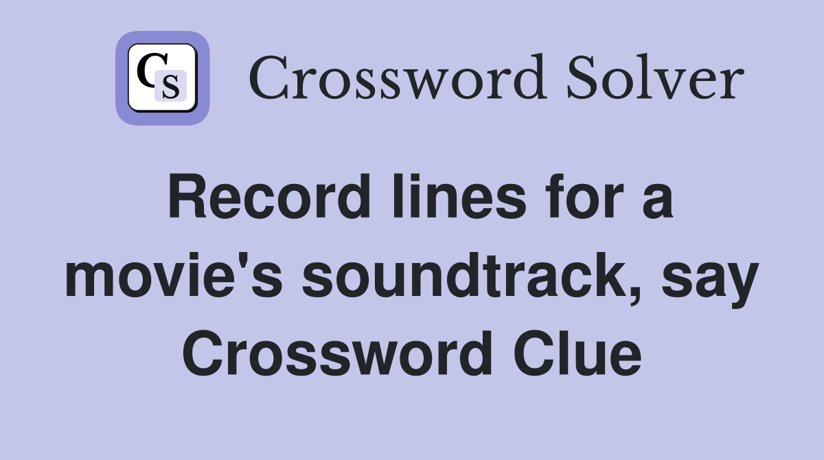 Record lines for a movie's soundtrack, say Crossword Clue