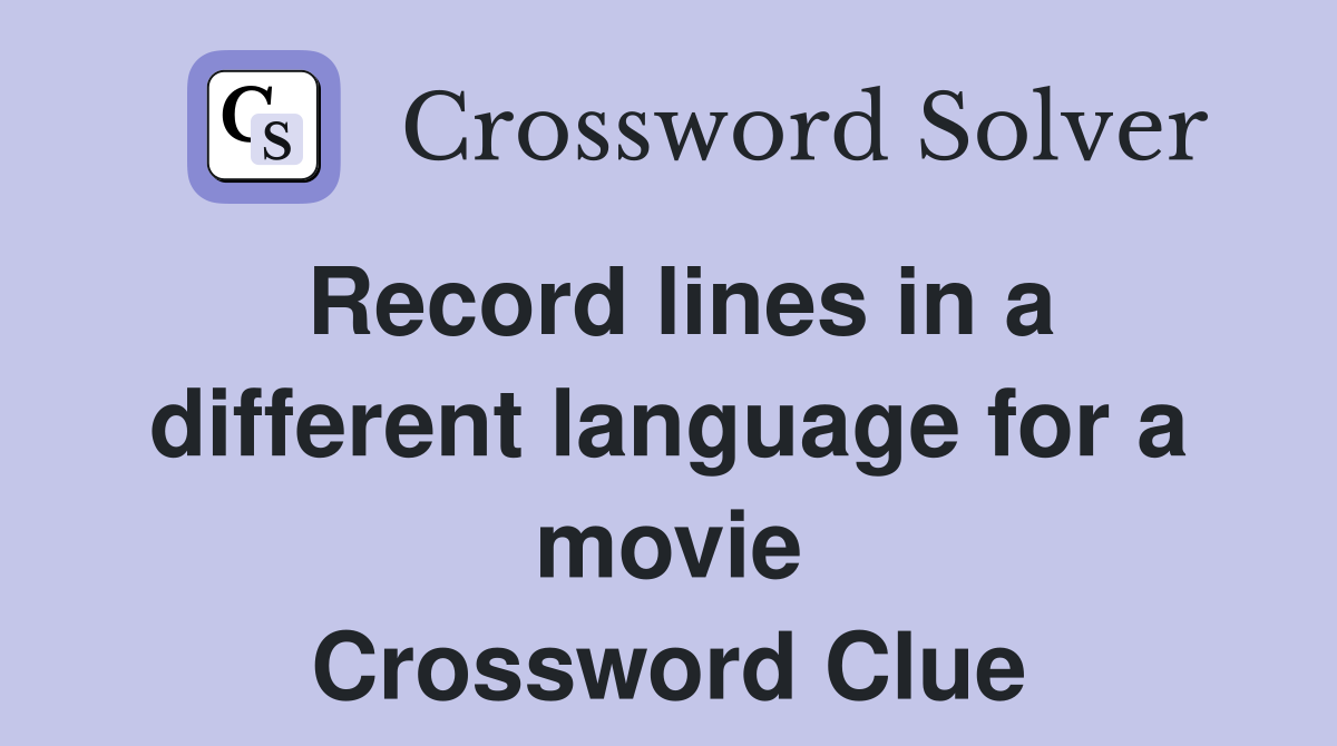 Record lines in a different language for a movie Crossword Clue