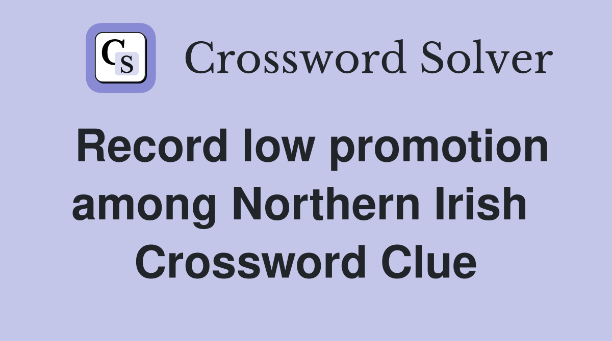Record low promotion among Northern Irish  Crossword Clue