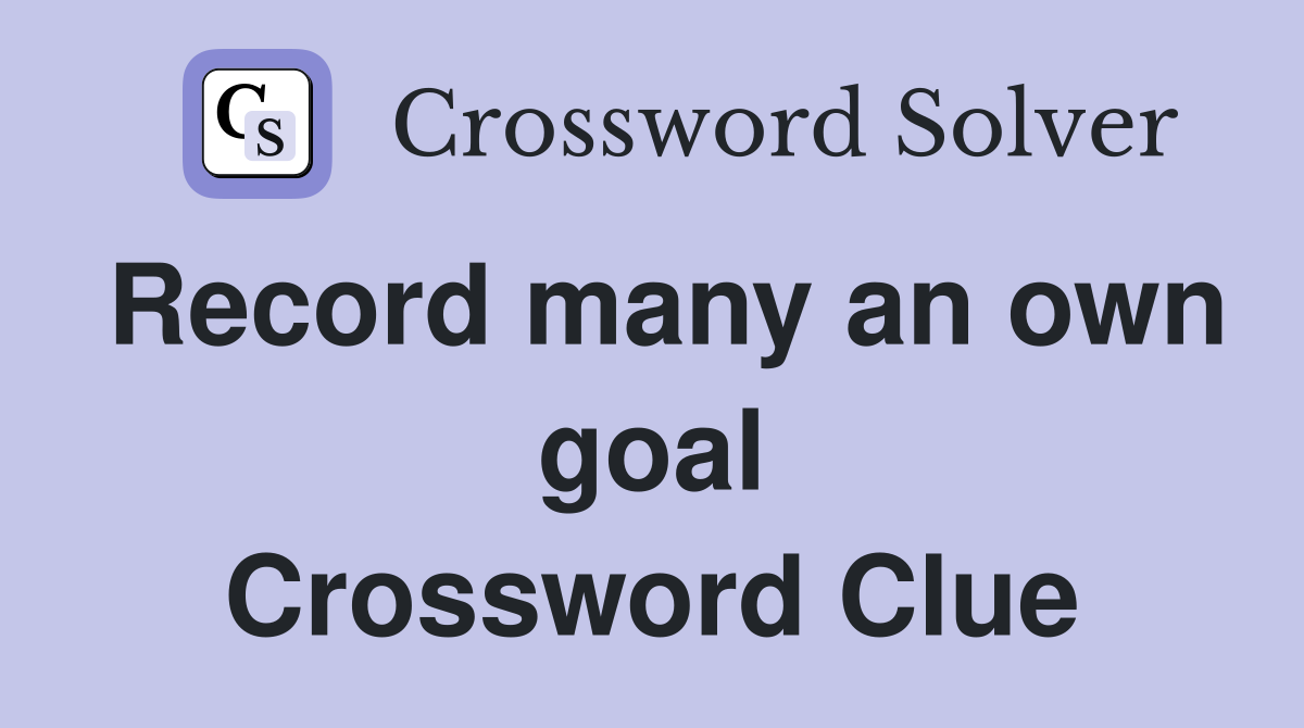 Record many an own goal Crossword Clue