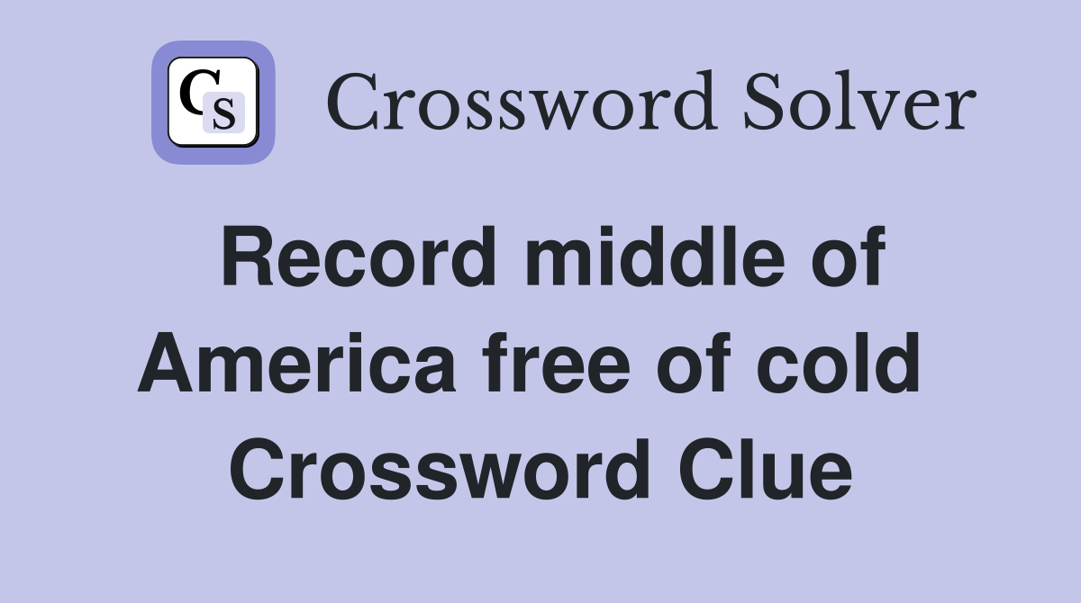 Record middle of America free of cold  Crossword Clue