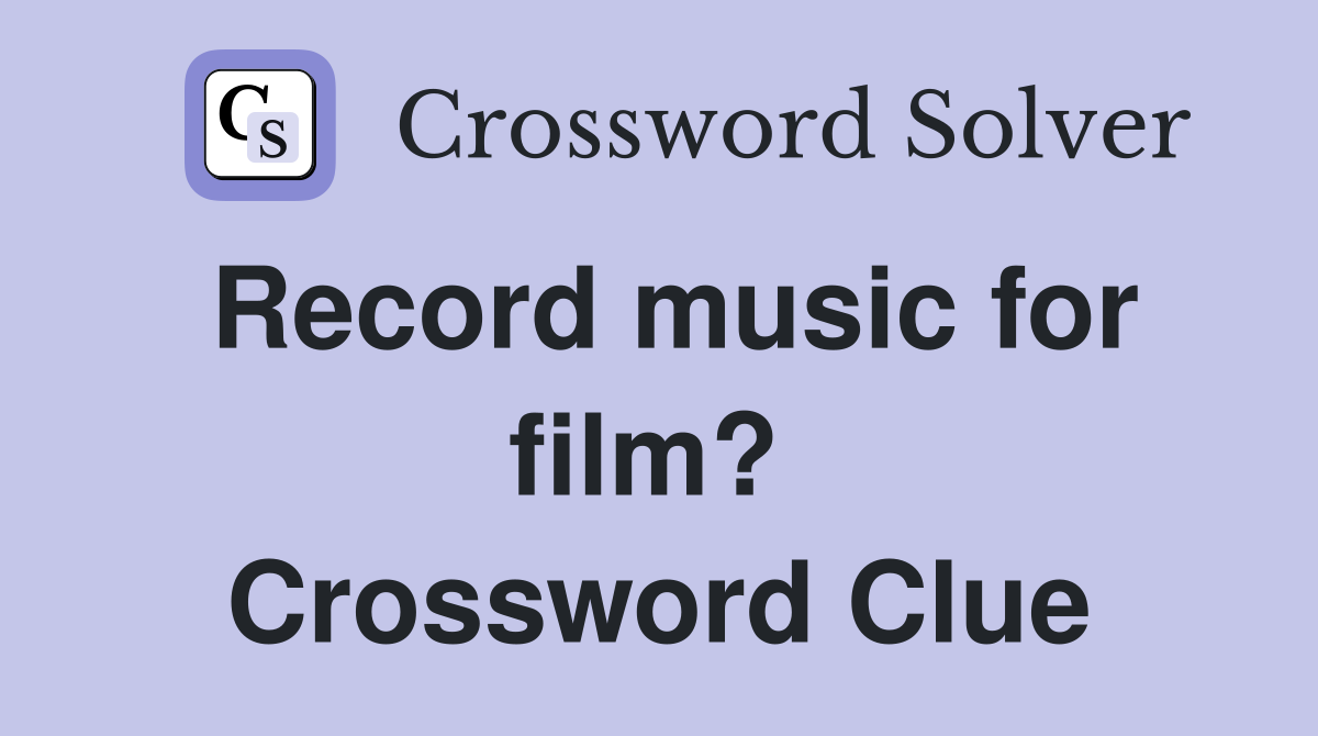 Record music for film?  Crossword Clue