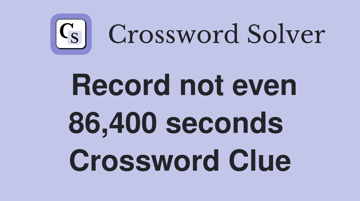 Record not even 86,400 seconds  Crossword Clue